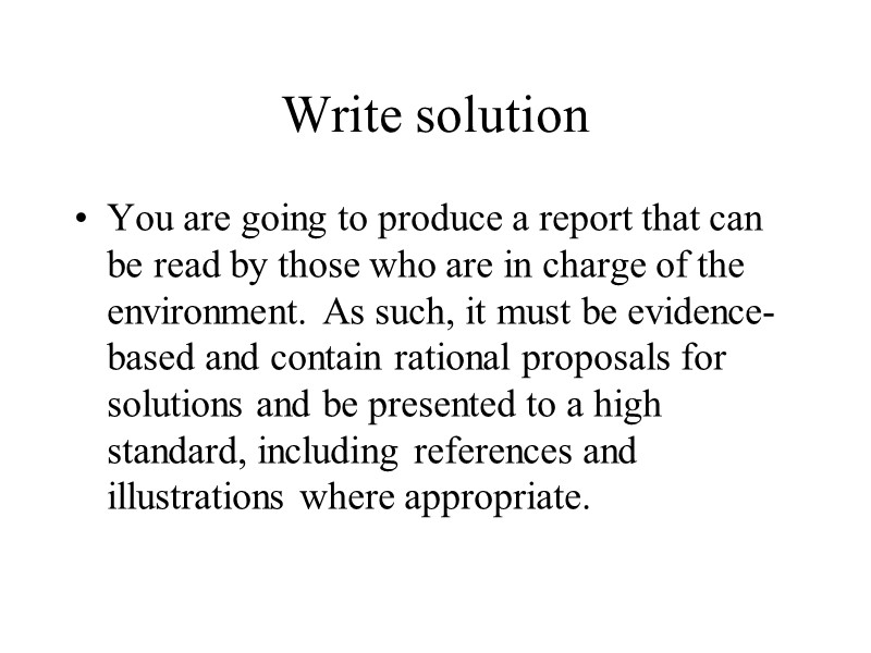 Write solution You are going to produce a report that can be read by